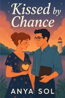 Kissed by Chance: A Charming Romantic Comedy Perfect for Fans of Small-Town Love B0F4DQ2FKX Book Cover