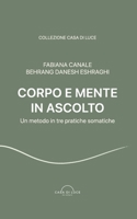 Corpo e Mente in Ascolto: Un metodo in tre pratiche somatiche B0G4SZ1F29 Book Cover