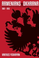 The Armenians and the Okhrana, 1907-1915 1365057917 Book Cover