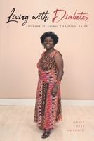 Living with Diabetes: Divine Healing Through Faith 1646706315 Book Cover