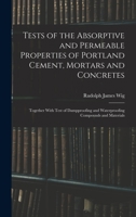 Tests of the Absorptive and Permeable Properties of Portland Cement, Mortars and Concretes: Together with Test of Dampproofing and Waterproofing Compounds and Materials - Primary Source Edition 1016212186 Book Cover
