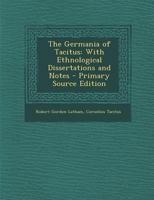 The Germania of Tacitus: With Ethnological Dissertations and Notes 1289479461 Book Cover