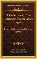 A Collection of the Writings of John James Ingalls 1378006976 Book Cover