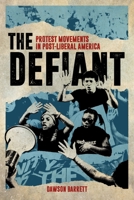 The Defiant: Protest Movements in Post-Liberal America 1479808652 Book Cover