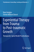 Experiential Therapy from Trauma to Post-traumatic Growth: Therapeutic Spiral Model Psychodrama 9811931771 Book Cover
