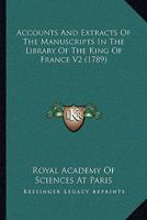 Accounts And Extracts Of The Manuscripts In The Library Of The King Of France V2 1164946269 Book Cover