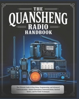 The Quansheng Radio Handbook: The Ultimate Guide to Easy Setup, Programming, and Advanced Communication – Master Emergency Communications, Survival Tactics, and Pro Radio Techniques B0DYDYBZF7 Book Cover