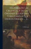 Historia De Las Cruzadas Y De Las Órdenes Religiosas Y Militares A Que Dieron Origen ..., 2... 1020526971 Book Cover