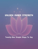 Unlock Inner Strength: Twenty-One Simple Steps To Joy B0FR43TNF3 Book Cover
