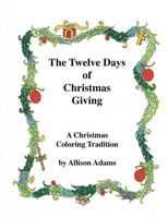 The Twelve Days of Christmas Giving: A Christmas Coloring Tradition 1450005292 Book Cover