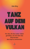 Tanz auf dem Vulkan: Für alle, die das Leben lieber genießen, als sich über das Älterwerden den Kopf zu zerbrechen 3000818960 Book Cover