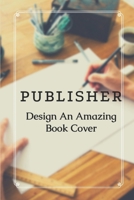Publisher: Design An Amazing Book Cover: Book Cover Suggestion null Book Cover
