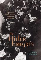 The Hitler Emigrés: The Cultural Impact on Britain of Refugees from Nazism 0701168803 Book Cover