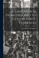 A Land March from England to Ceylon, Forty Years Ago ... Illustrated with Original Sketches. 1021680346 Book Cover