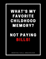 What's My Favorite Childhood Memory? Not Paying Bills! | Monthly Bill Organizer: Funny Sarcastic Budget Planner | To Help You Organize Weekly and ... Budgeting Financial Planning Journal Notebook 1711794120 Book Cover