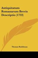 Antiquitatum Romanarum Brevis Descriptio (1733) 1120156289 Book Cover