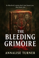THE BLEEDING GRIMOIRE: (A scarred journalist, a town that breathes its own myths, and one story where every truth bleeds into terror) B0FTXBWZBQ Book Cover