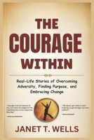 The courage within: Real-Life Stories of Overcoming Adversity, Finding Purpose, and Embracing Change B0DSVP712G Book Cover