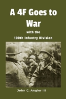 A 4F Goes to War with the 100th Infantry Division 1435757394 Book Cover