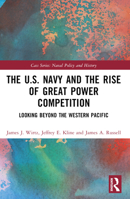 The U.S. Navy and the Rise of Great Power Competition: Looking Beyond the Western Pacific 1032480629 Book Cover
