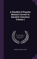 A Handful of Popular Maxims Current in Sanskrit Literature Volume 1 1355985463 Book Cover
