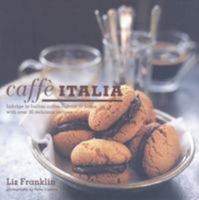 Caffé Italia: Indulge In Italian Coffee Culture At Home With Over 30 Delicious Recipes 1845978358 Book Cover