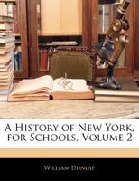 A History of New York, for Schools Volume 2 1275640710 Book Cover