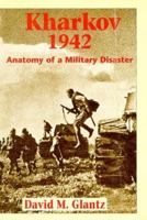 Kharkov 1942: Anatomy of a Military Disaster 1885119542 Book Cover