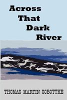 Across That Dark River: The Civil War Memory 0615545548 Book Cover