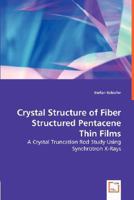 Crystal Structure of Fiber Structured Pentacene Thin Films - A Crystal Truncation Rod Study Using Synchrotron X-Rays 3836493632 Book Cover