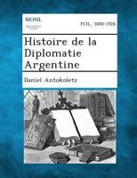 Histoire de La Diplomatie Argentine 1289347719 Book Cover