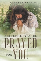 Just Before Dying, He Prayed for You B08W3F1X4C Book Cover