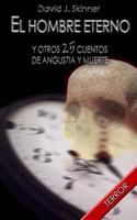 El hombre eterno: y otros 25 cuentos de angustia y muerte 1541268733 Book Cover