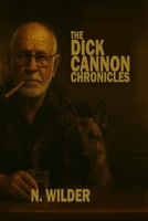 The Dick Cannon Chronicles: A spy. A dog. And way too many romances with female spies B0F7YLFKYK Book Cover