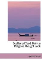 Scattered Seed: Being a Religious Thought Book 1104462044 Book Cover