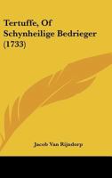 Tertuffe, Of Schynheilige Bedrieger (1733) 1120720702 Book Cover