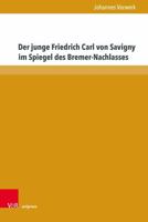 Der Junge Friedrich Carl Von Savigny Im Spiegel Des Bremer-nachlasses (Beitrage zu Grundfragen des Rechts, 45) (German Edition) 3847118668 Book Cover