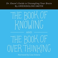 The Book of Knowing and The Book of Overthinking: Dr. Know's Guide to Untangling Your Brain B0C7CY25DS Book Cover