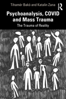 Psychoanalysis, Covid and Mass Trauma: The Trauma of Reality 1032046449 Book Cover