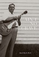 Ain't No Grave: The Life and Legacy of Brother Claude Ely 0981734227 Book Cover