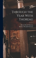 Through the Year With Thoreau: Sketches of Nature From the Writings of Henry D. Thoreau, With Corresponding Photographic Illustrations 1016269463 Book Cover