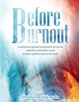 Before Burnout: A Practical Guide to Prevent Burnout, Restore Motivation, and Sustain Performance at Work 180719096X Book Cover