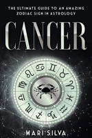 Cancer: The Ultimate Guide to an Amazing Zodiac Sign in Astrology B08QBRGSVX Book Cover