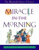 Miracle in the Morning: The Wonderful Story of Easter 078143386X Book Cover