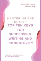 Mastering the Craft: Top Ten Keys for Successful Writing and Productivity B0DT27FCRB Book Cover