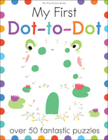 My First Dot-To-Dot: Over 50 Fantastic Puzzles 1438010028 Book Cover