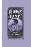 BRUNO MARS BIOGRAPHY: The Boy Who Loved to Sing B0F3W9T5VX Book Cover