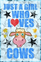 Just A Girl Who Loves Cows: A Notebook For Girls 1660282004 Book Cover