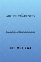 The Arc of Awareness: Broadening the Gaze and Widening the Heart of Leadership 148280266X Book Cover