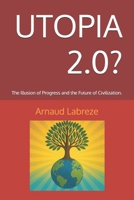 UTOPIA 2.0?: The Illusion of Progress and the Future of Civilization. B0FWZQCSGS Book Cover